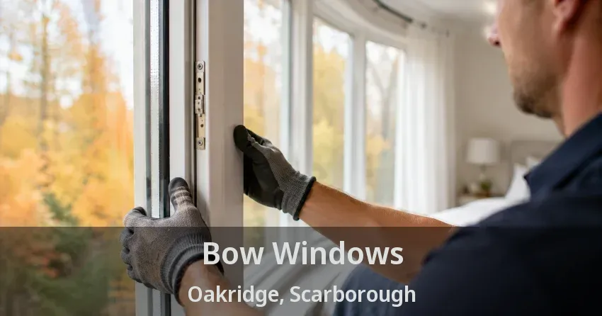 Bow Windows Oakridge, Scarborough - ON