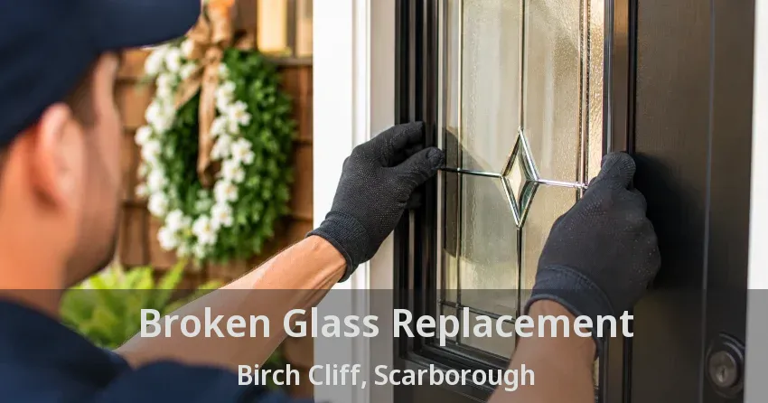 Broken Glass Replacement Birch Cliff, Scarborough - ON
