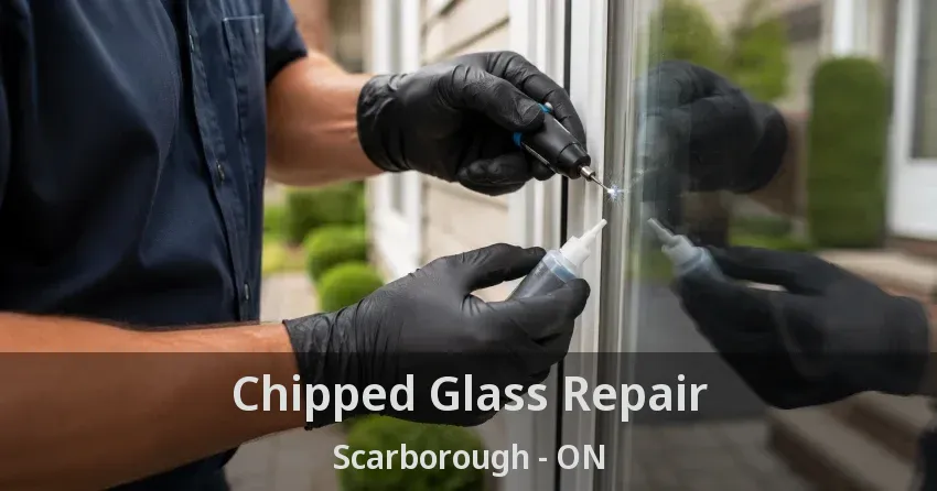 Chipped Glass Repair Scarborough - ON