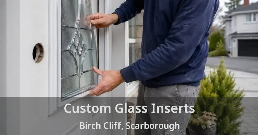 Custom Glass Inserts Birch Cliff, Scarborough - ON