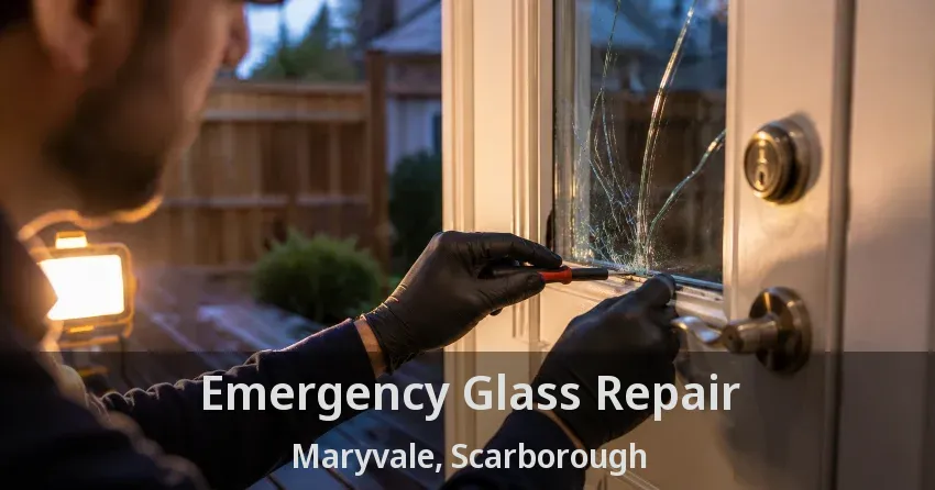 Emergency Glass Repair Maryvale, Scarborough - ON