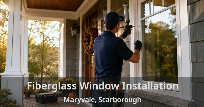 Fiberglass Window Installation Maryvale, Scarborough - ON