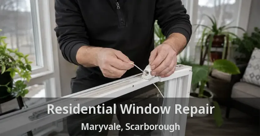 Residential Window Repair Maryvale, Scarborough - ON