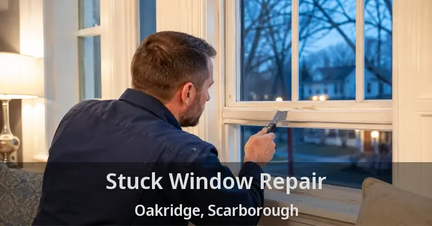 Stuck Window Repair Oakridge, Scarborough - ON