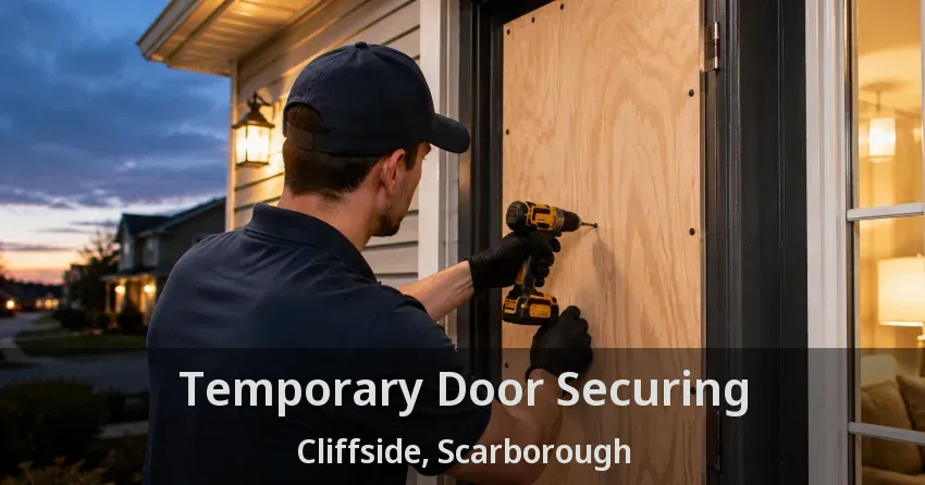 Temporary Door Securing Cliffside, Scarborough - ON