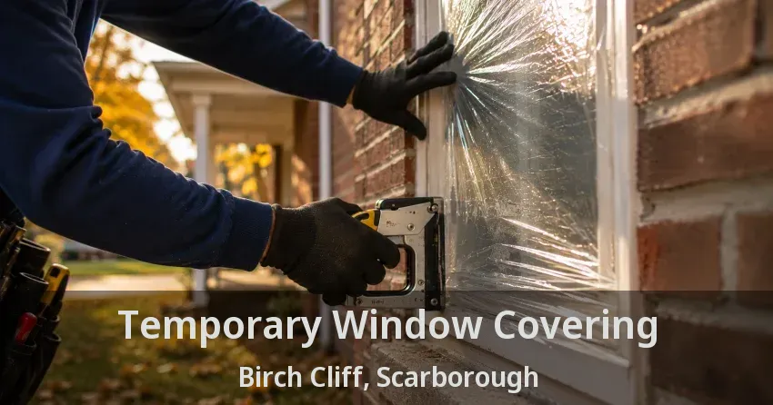 Temporary Window Covering Birch Cliff, Scarborough - ON