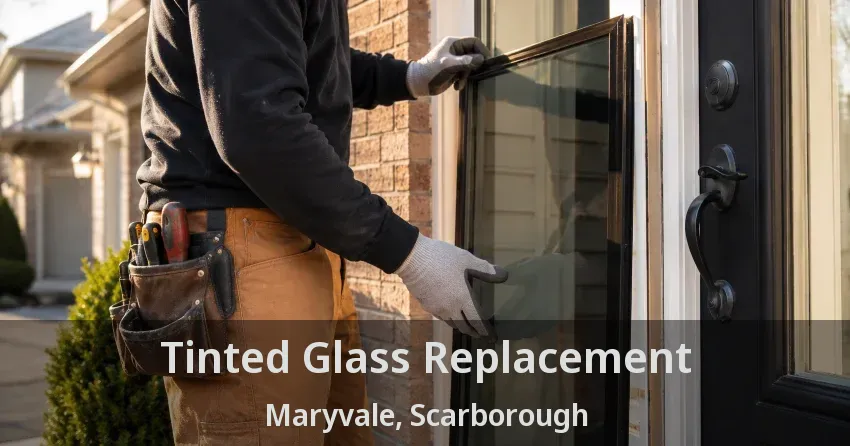 Tinted Glass Replacement Maryvale, Scarborough - ON