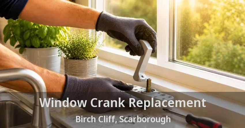 Window Crank Replacement Birch Cliff, Scarborough - ON