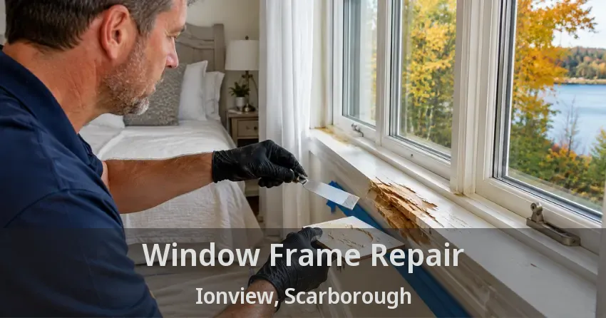 Window Frame Repair Ionview, Scarborough - ON