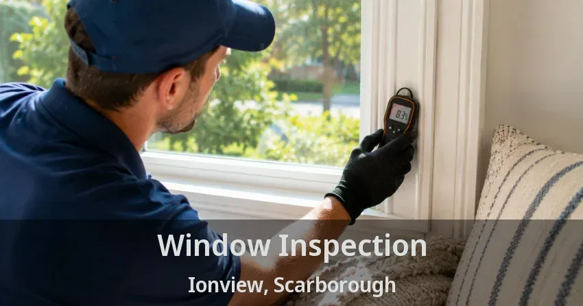 Window Inspection Ionview, Scarborough - ON