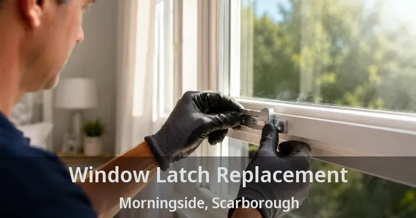Window Latch Replacement Morningside, Scarborough - ON