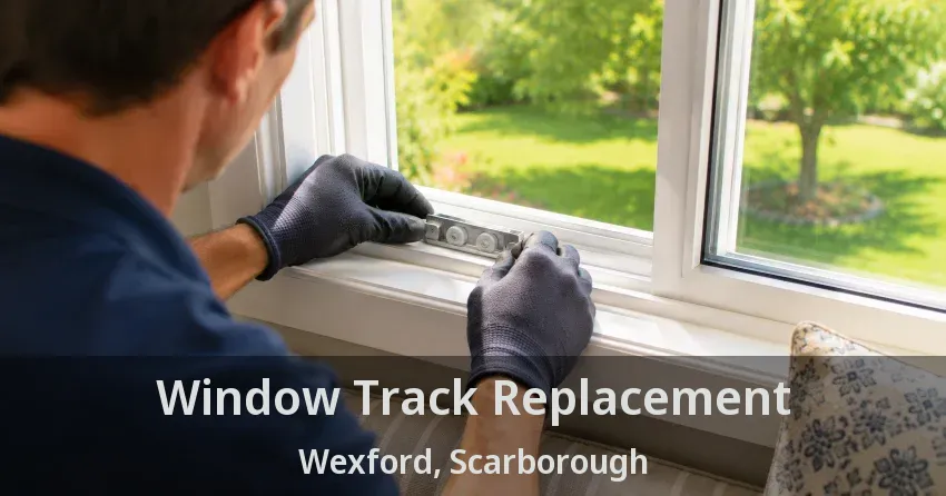 Window Track Replacement Wexford, Scarborough - ON